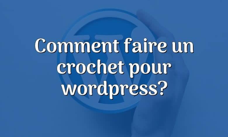 Comment faire un crochet pour wordpress?