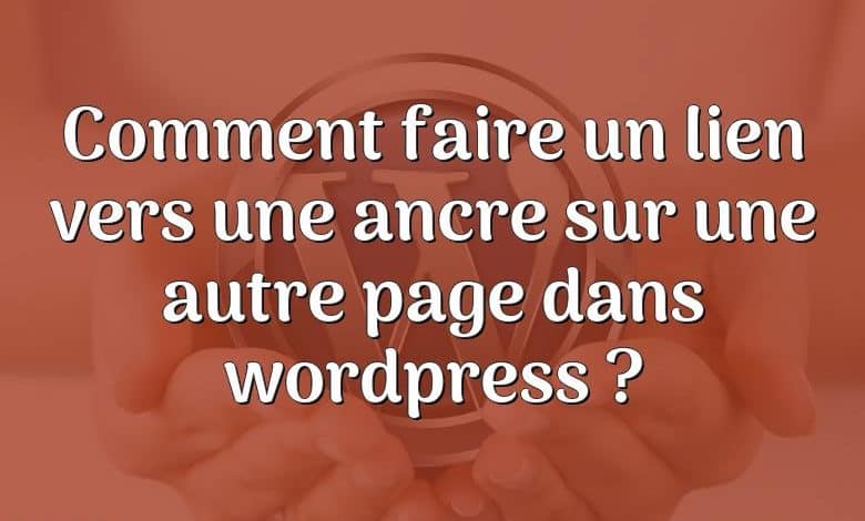 Comment faire un lien vers une ancre sur une autre page dans wordpress ?