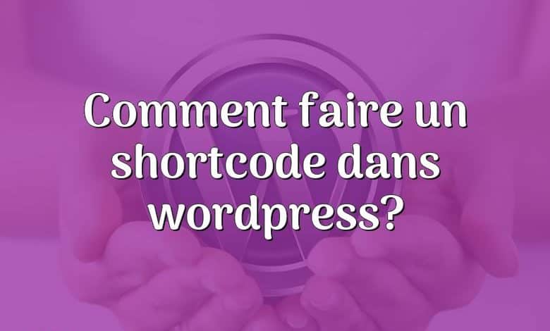 Comment faire un shortcode dans wordpress?