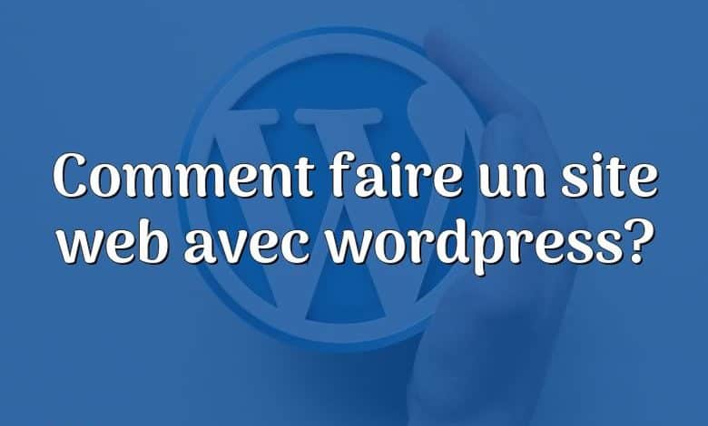 Comment faire un site web avec wordpress?