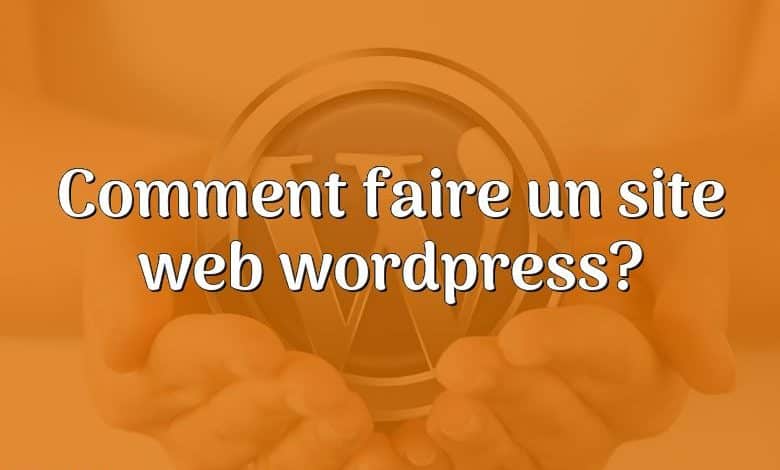 Comment faire un site web wordpress?