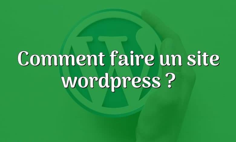 Comment faire un site wordpress ?