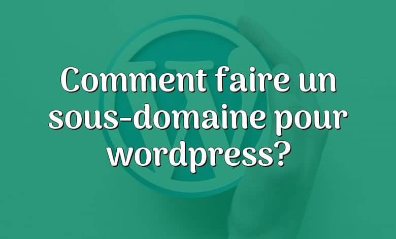 Comment faire un sous-domaine pour wordpress?