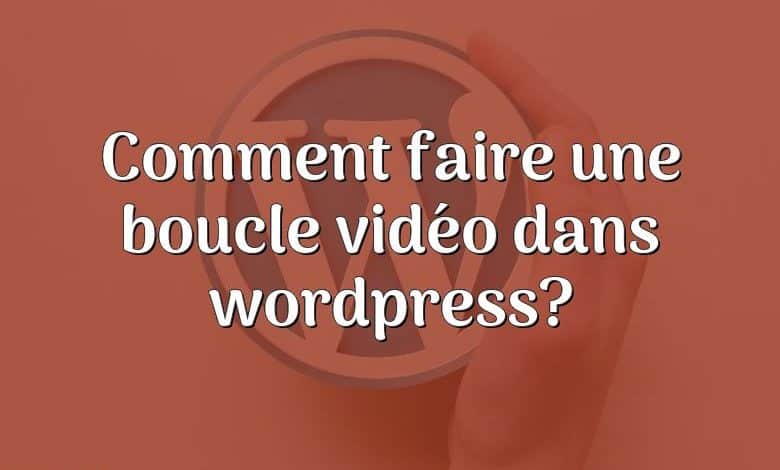 Comment faire une boucle vidéo dans wordpress?