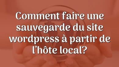 Comment faire une sauvegarde du site wordpress à partir de l’hôte local?