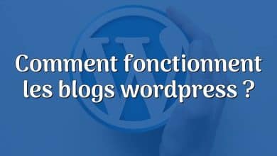 Comment fonctionnent les blogs wordpress ?