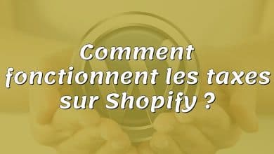 Comment fonctionnent les taxes sur Shopify ?