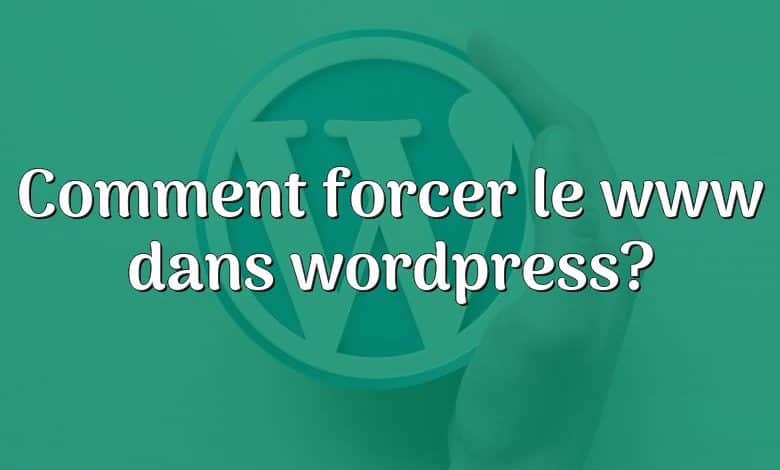 Comment forcer le www dans wordpress?