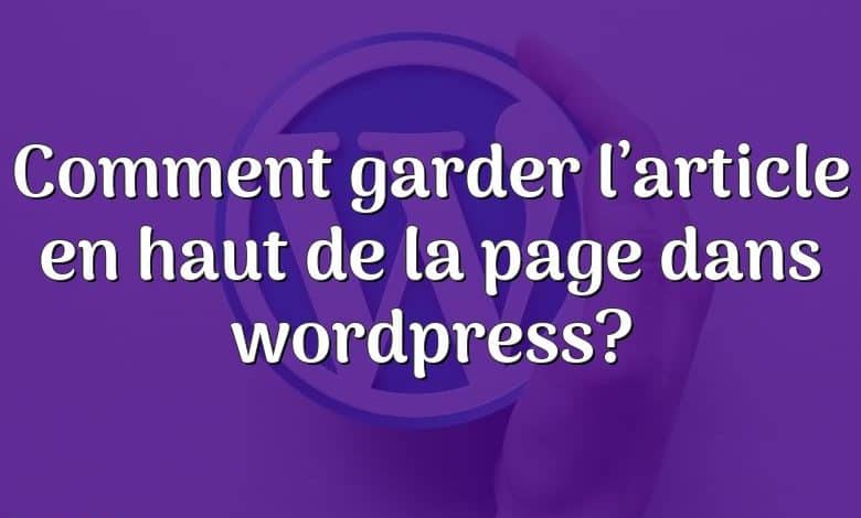 Comment garder l’article en haut de la page dans wordpress?