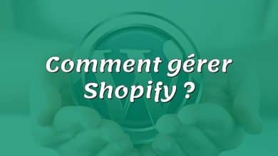 Comment gérer Shopify ?