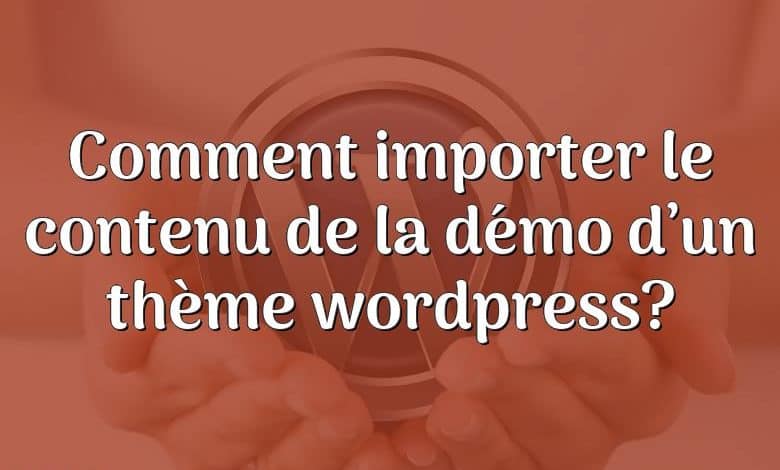 Comment importer le contenu de la démo d’un thème wordpress?