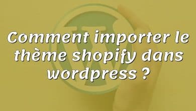 Comment importer le thème shopify dans wordpress ?