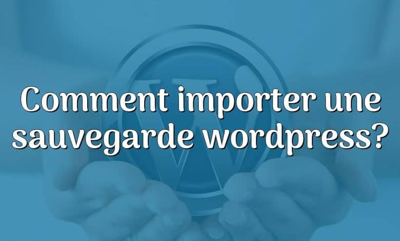 Comment importer une sauvegarde wordpress?