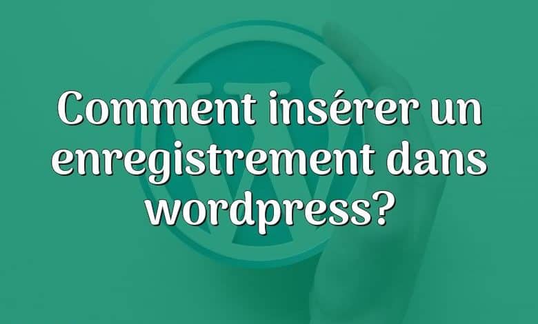 Comment insérer un enregistrement dans wordpress?