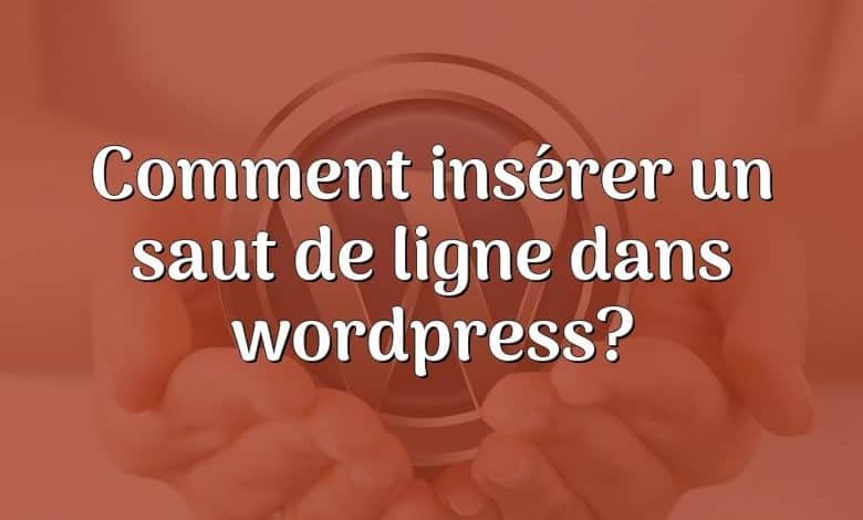 Comment insérer un saut de ligne dans wordpress?