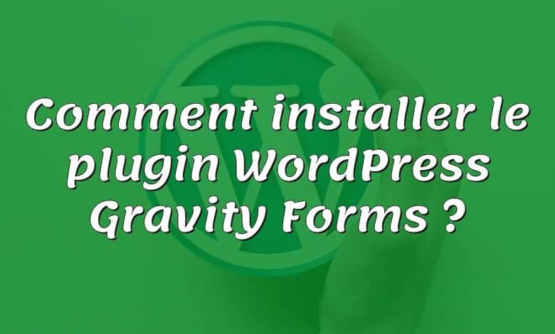 Comment installer le plugin WordPress Gravity Forms ?