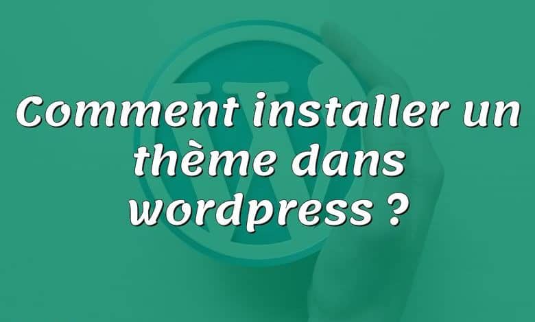 Comment installer un thème dans wordpress ?