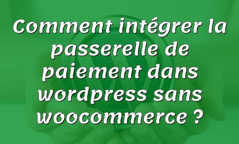 Comment intégrer la passerelle de paiement dans wordpress sans woocommerce ?