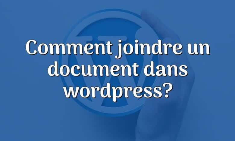 Comment joindre un document dans wordpress?