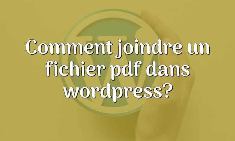 Comment joindre un fichier pdf dans wordpress?