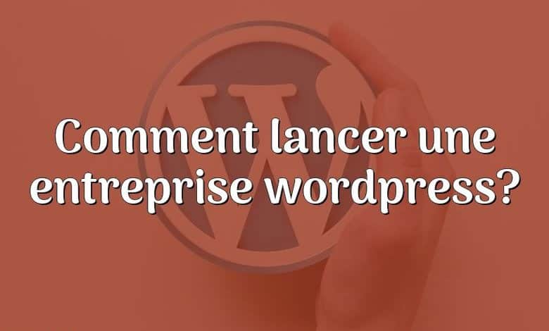 Comment lancer une entreprise wordpress?