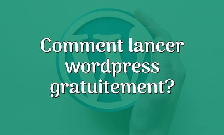 Comment lancer wordpress gratuitement?