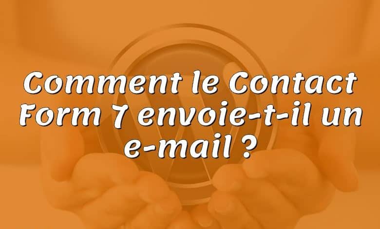 Comment le Contact Form 7 envoie-t-il un e-mail ?