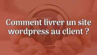 Comment livrer un site wordpress au client ?