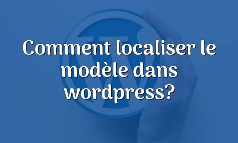 Comment localiser le modèle dans wordpress?