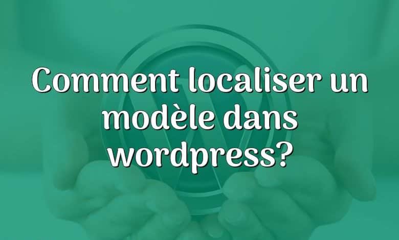 Comment localiser un modèle dans wordpress?