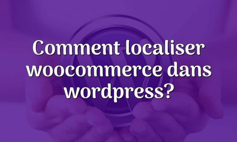 Comment localiser woocommerce dans wordpress?