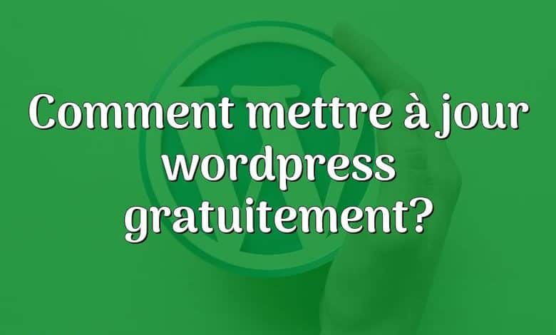 Comment mettre à jour wordpress gratuitement?