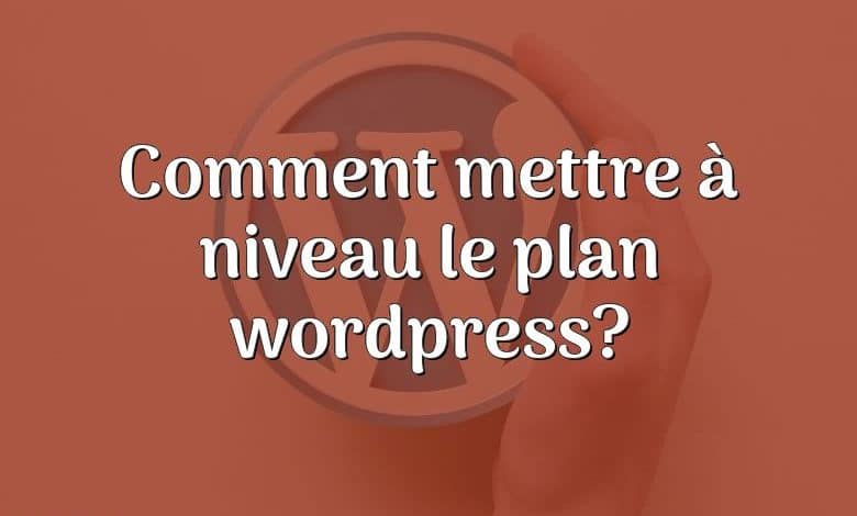 Comment mettre à niveau le plan wordpress?