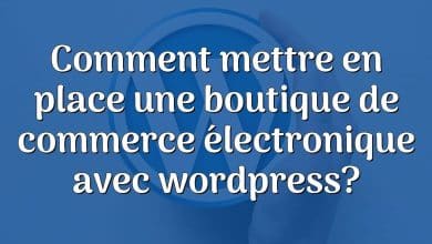 Comment mettre en place une boutique de commerce électronique avec wordpress?