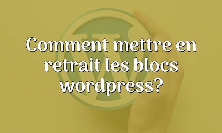 Comment mettre en retrait les blocs wordpress?