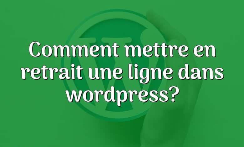 Comment mettre en retrait une ligne dans wordpress?