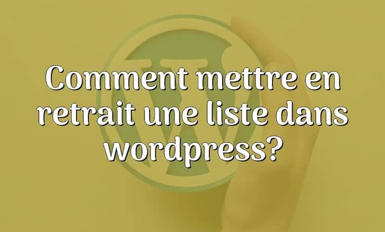 Comment mettre en retrait une liste dans wordpress?