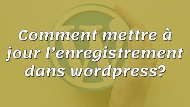 Comment mettre à jour l’enregistrement dans wordpress?