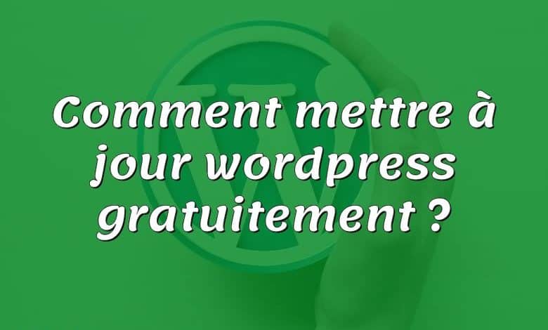 Comment mettre à jour wordpress gratuitement ?