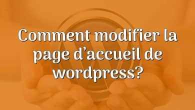 Comment modifier la page d’accueil de wordpress?