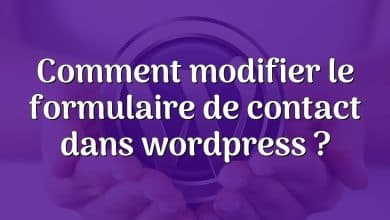 Comment modifier le formulaire de contact dans wordpress ?