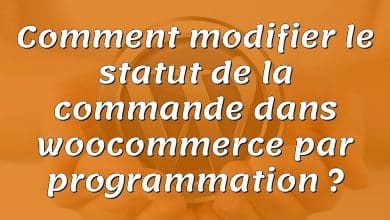 Comment modifier le statut de la commande dans woocommerce par programmation ?