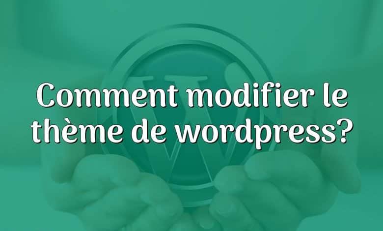 Comment modifier le thème de wordpress?