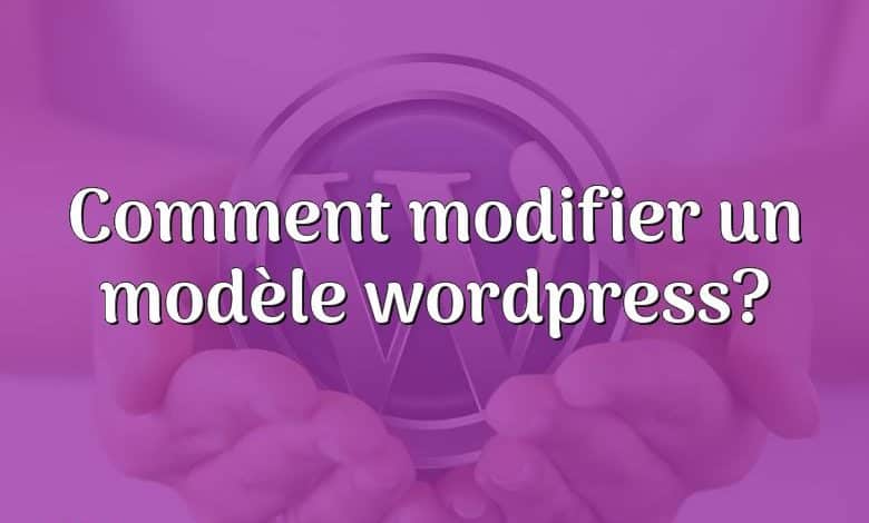 Comment modifier un modèle wordpress?