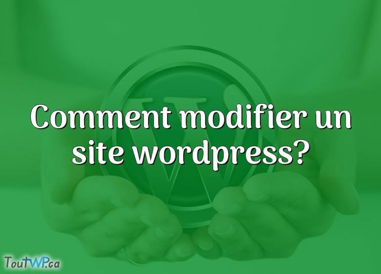 comment modifier un site sur wordpress