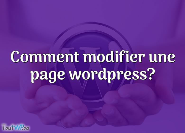 Comment Modifier Une Page Wordpress?  ToutWP.ca