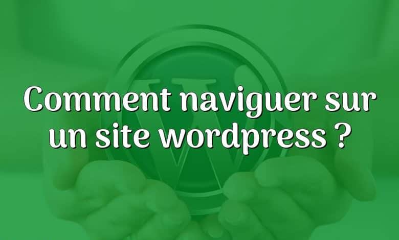 Comment naviguer sur un site wordpress ?