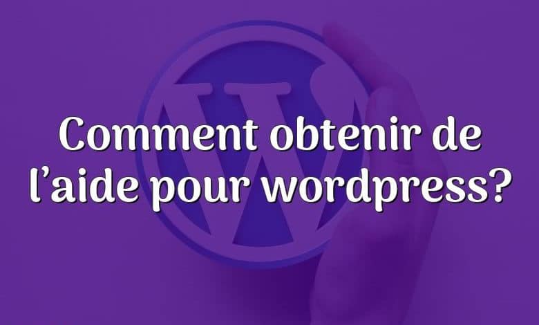 Comment obtenir de l’aide pour wordpress?