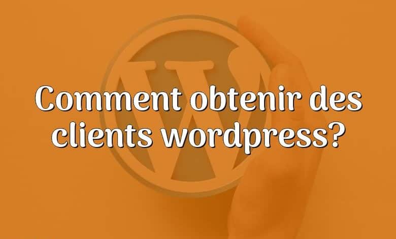 Comment obtenir des clients wordpress?