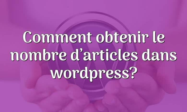 Comment obtenir le nombre d’articles dans wordpress?